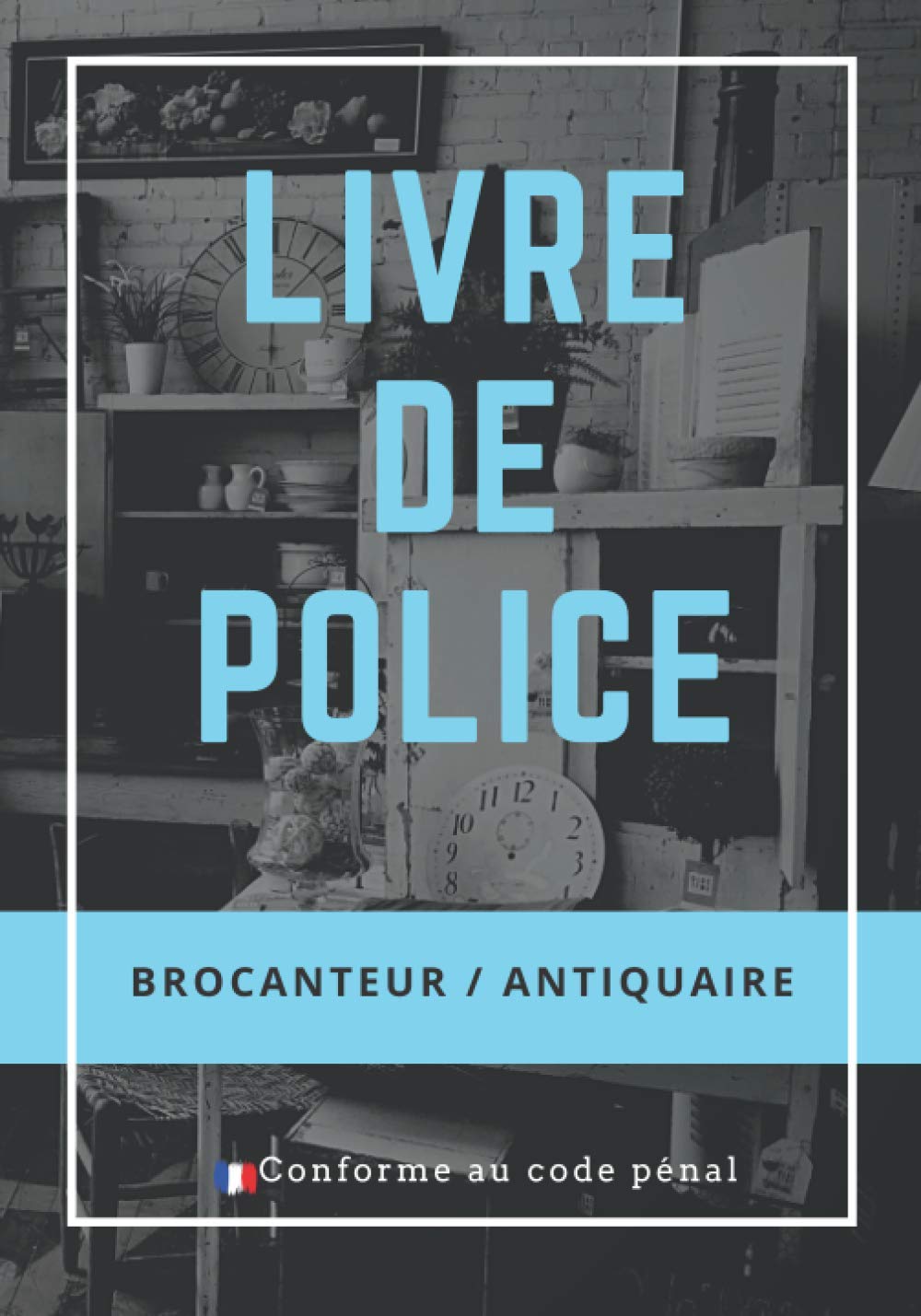 Livre De Police Brocanteur Registre De Police Des Objets Mobiliers Pour Antiquaires Garagiste Vide Grenier Brocanteurs Depot Vente 161 Pages Conforme Au Code Penal French Edition Auteur Indep Aut Independant Amazon Com Books Livre De Police Brocanteur Registre De Police Des Objets Mobiliers Pour Antiquaires Garagiste Vide Grenier Brocanteurs Depot Vente 161 Pages Conforme Au Code Penal French Edition Auteur Indep Aut Independant Amazon Com Books