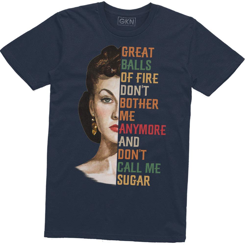 Great Balls Of Fire Don T Bother Me Anymore And Don T Call Me Sugar T