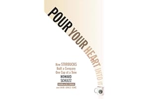 Pour Your Heart Into It: How Starbucks Built a Company One Cup at a Time