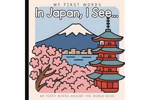 I See in Japan: A First Words Travel Book for Babies and Toddlers: Explore Culture, Language, and Everyday Life Through Simpl