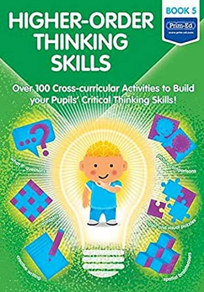 Higher-order Thinking Skills: Book 5: Over 100 cross-curricular activities to build your pupils' critical thinking skills