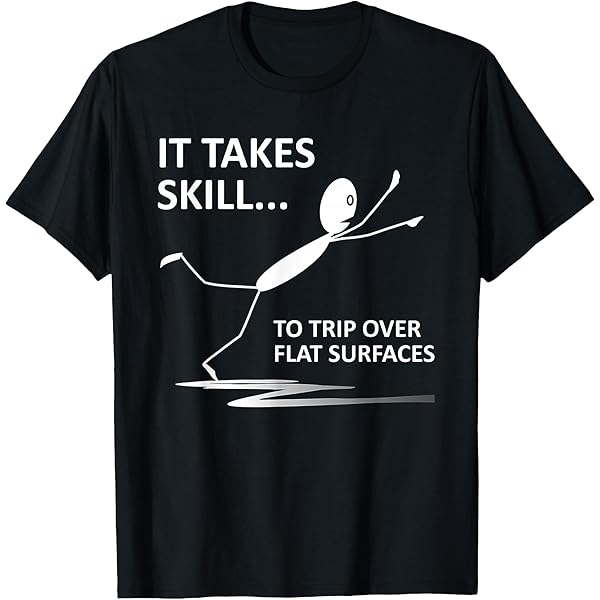 Amazon.com: It Takes Skill To Trip Over Flat Surfaces Funny Quotes