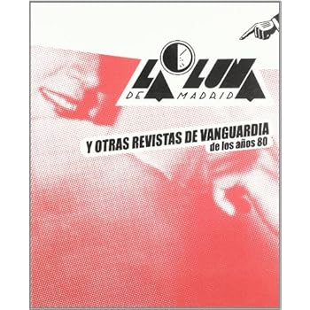 La Luna de Madrid. Y otras revistas de vanguardia de los años 80 La Luna de Madrid. Y otras revistas de vanguardia de los años 80