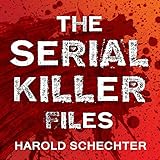 The Serial Killer Files: The Who, What, Where, How, and Why of the World's Most Terrifying Murderers by 