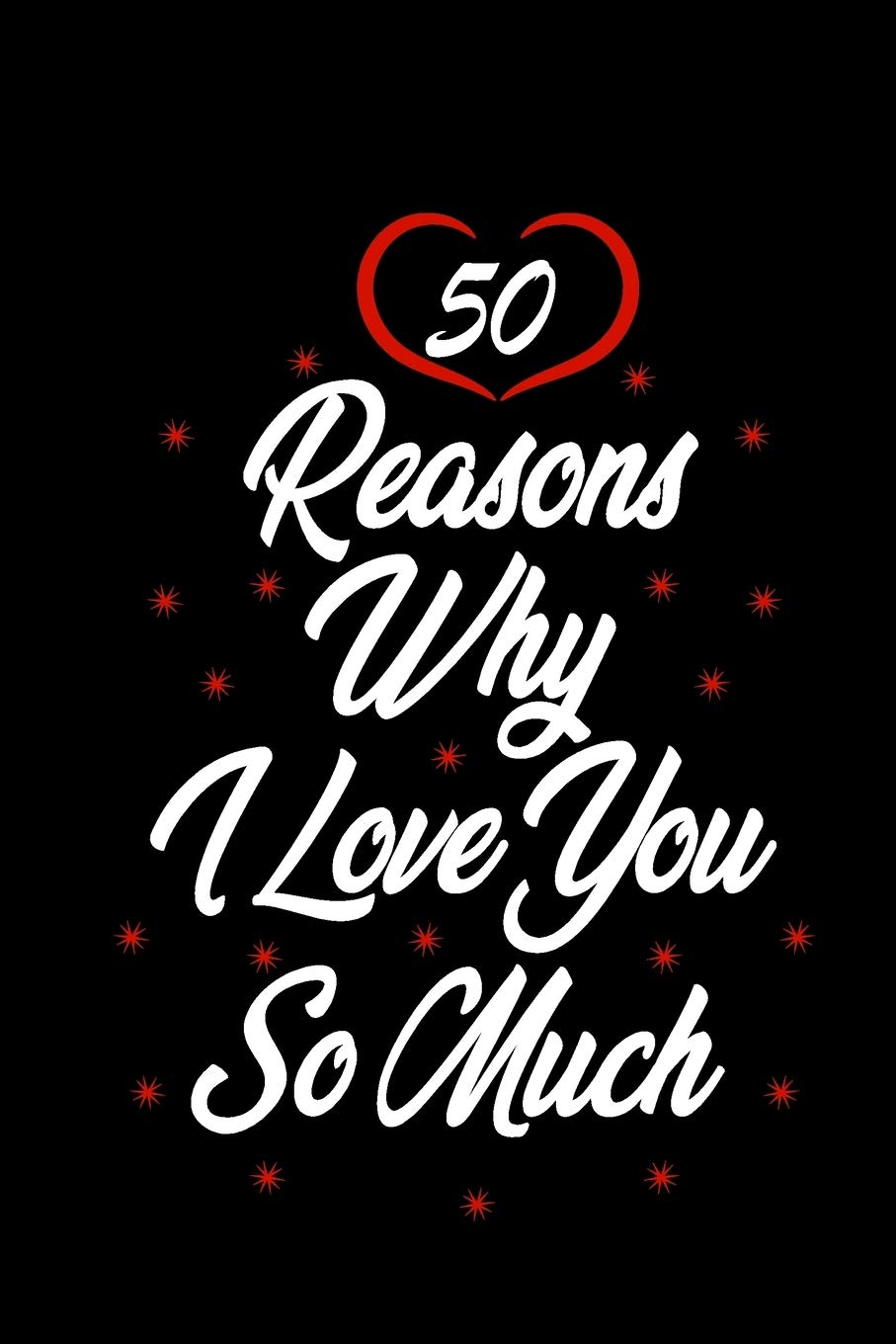 Buy 50 Reasons Why I Love You So Much Personalized Anniversary Gift For Boyfriend Girlfriend Wife Husband Partner Book Online At Low Prices In India 50 Reasons Why I Love You