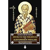 Epistle of Polycarp to the Philippians & Martyrdom of Polycarp: Apostolic Teaching and Testimony of an Early Church Father (Bilingual English-Greek Edition)
