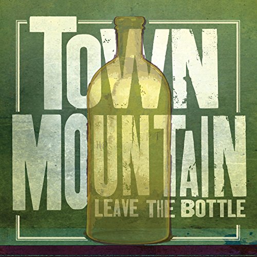Town Mountain - Leave The Bottle - Zortam Music