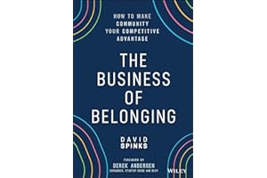 The Business of Belonging: How to Make Community your Competitive Advantage