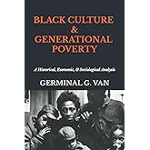 Black Culture & Generational Poverty: A Historical, Economic, & Sociological Analysis