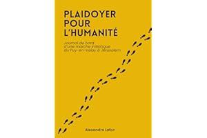 Plaidoyer pour l'Humanité : Journal de bord d'une marche initiatique du Puy-en-Velay à Jérusalem (French Edition)