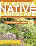 The California Native Landscape: The Homeowner's Design Guide to Restoring Its Beauty and Balance by Greg Rubin, Lucy Warren
