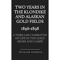 Two Years in the Klondike and Alaskan Gold Fields 1896-1898: A Thrilling Narrative of Life in the Gold Mines and Camps book cover