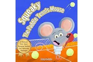 Squeaky The Paddle Tennis Mouse: A Children's Book About Managing Emotions And Embracing Challenges