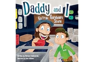 Daddy And I Go To The Hardware Store: (A sweet story about a child being his father's little helper as if it's a career)
