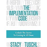 The Implementation Code: Unlock the Secret to Getting It All Done