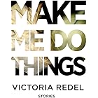 Make Me Do Things: stories