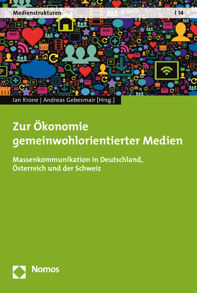 Zur Okonomie Gemeinwohlorientierter Medien Massenkommunikation In Deutschland Osterreich Und Der Schweiz Medienstrukturen German Edition Gebesmair Andreas Krone Jan Amazon Com Books
