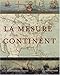 La mesure d'un continent : Atlas historique de l'Amérique du Nord, 1492-1814 by 