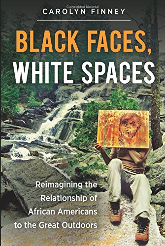 Download Black Faces, White Spaces: Reimagining the Relationship of African Americans to the Great Outdoors