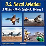 U.S. Naval Aviation: A Military Photo Logbook, Volume 1 by 