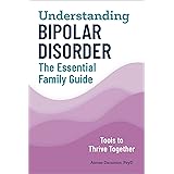 Understanding Bipolar Disorder: The Essential Family Guide