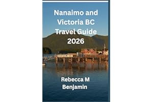 Nanaimo and Victoria BC Travel Guide 2026: Your Complete Adventure Companion To Vancouver Island