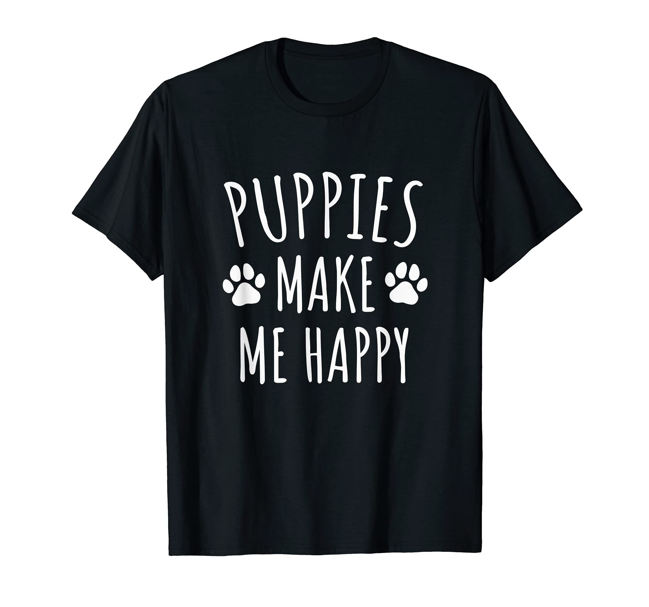 Puppies Make Me Happy - Dog Lovers Paws T-Shirt