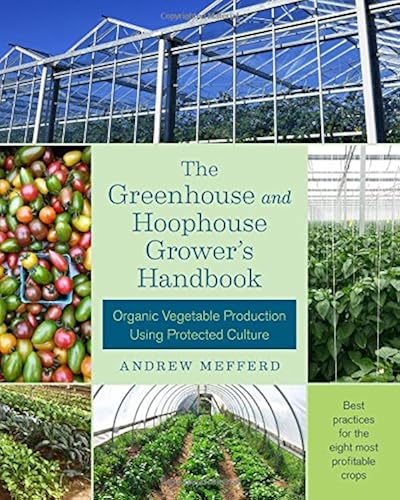 Download The Greenhouse and Hoophouse Grower's Handbook: Organic Vegetable Production Using Protected Culture PDF