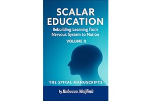Scalar Education: Rebuilding Learning from Nervous System to Nation: Volume II The Business Plan
