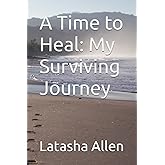 A Time to Heal: My Surviving Journey