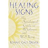 Healing Signs: The Astrological Guide to Wholeness and Well Being