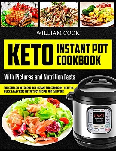 Keto Instant Pot Cookbook: The Complete Ketogenic Diet Instant Pot Cookbook – Healthy, Quick & Easy Keto Instant Pot Recipes for Everyone: Low-Carb Instant Pot Cookbook: Keto Pressure Cooker Cookbook Paperback – March 21, 2019
