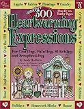 Another 500 Heartwarming Expressions for Crafting, Painting, Stitching and Scrapbooking (Heartwarming Expressions)Book 3 by 