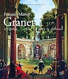 Image de François-Marius Granet 1775-1849 : Une vie pour la peinture