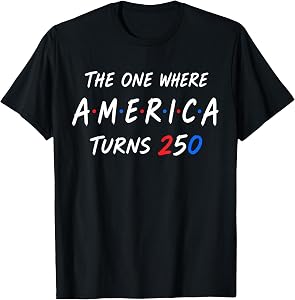 The One Where America Turns 250 Years 4th of July T-Shirt