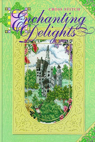 Enchanting Delights: Cross Stitch by Attic Annies (Hardcover)