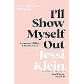 I'll Show Myself Out: Essays on Midlife and Motherhood