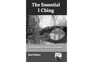 The Essential I Ching: 64 Degrees of Nature's Wisdom