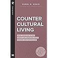 Countercultural Living: What Jesus Has to Say About Life, Marriage, Race, Gender, and Materialism (Real Life Theology)
