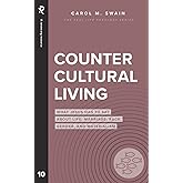 Countercultural Living: What Jesus Has to Say About Life, Marriage, Race, Gender, and Materialism (Real Life Theology)