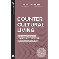 Countercultural Living: What Jesus Has to Say About Life, Marriage, Race, Gender, and Materialism (Real Life Theology)