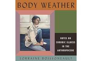 Body Weather: Notes on Chronic Illness in the Anthropocene