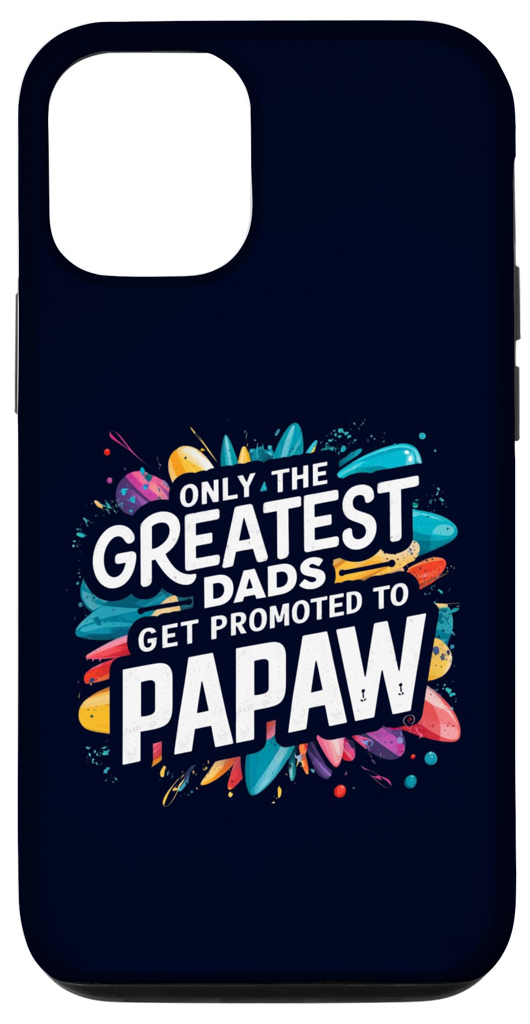 iPhone 13 Pro Father's Day Only The Greatest Dads Get Promoted To Papaw Case