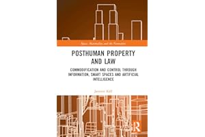 Posthuman Property and Law: Commodification and Control through Information, Smart Spaces and Artificial Intelligence (Space,