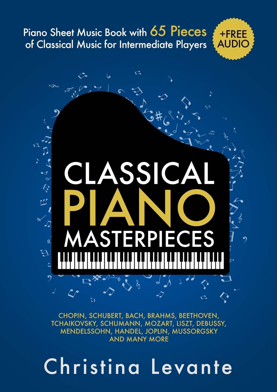 Classical Piano Masterpieces. Piano Sheet Music Book with 65 Pieces of Classical Music for Intermediate Players (+Free Audio) (#1 in Series)