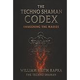 The Techno Shaman Codex: Awakening the Masses