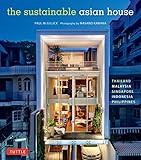 The Sustainable Asian House: Thailand, Malaysia, Singapore, Indonesia, Philippines by Paul McGillick, Masano Kawana