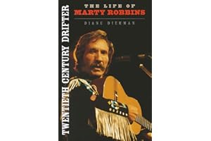 Twentieth Century Drifter: The Life of Marty Robbins (Music in American Life)