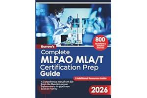 Burrow’s Complete MLPAO MLA/T Certification Prep Guide: A Comprehensive Manual with 800 Exam-Like Questions, Answer Explanati