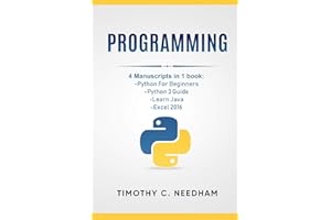 Programming: 4 Manuscripts in 1 book: Python For Beginners, Python 3 Guide, Learn Java, Excel 2016